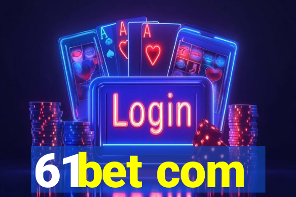 61bet com